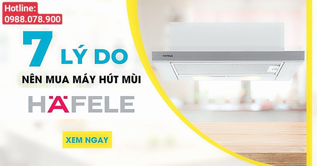 7 lý do nên mua hút mùi Hafele cho căn bếp hiện đại - Hotline: 0988.078.900